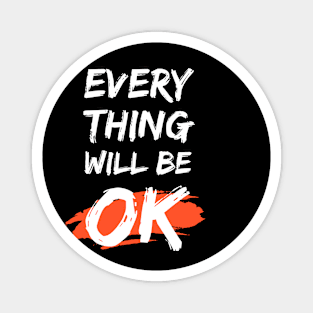 Every Thing Will Be Ok Magnet